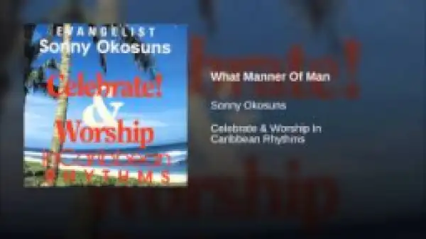 Sunny Okosun - What Manner Of Man